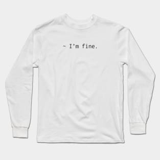 I'm Fine Long Sleeve T-Shirt